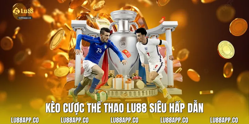 Kèo cược thể thao lu88 siêu hấp dẫn